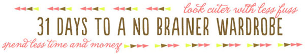 31 Days to a No Brainer Wardrobe: A Manifesto